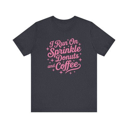 I Run On Sprinkle Donuts and Coffee Unisex T-Shirt