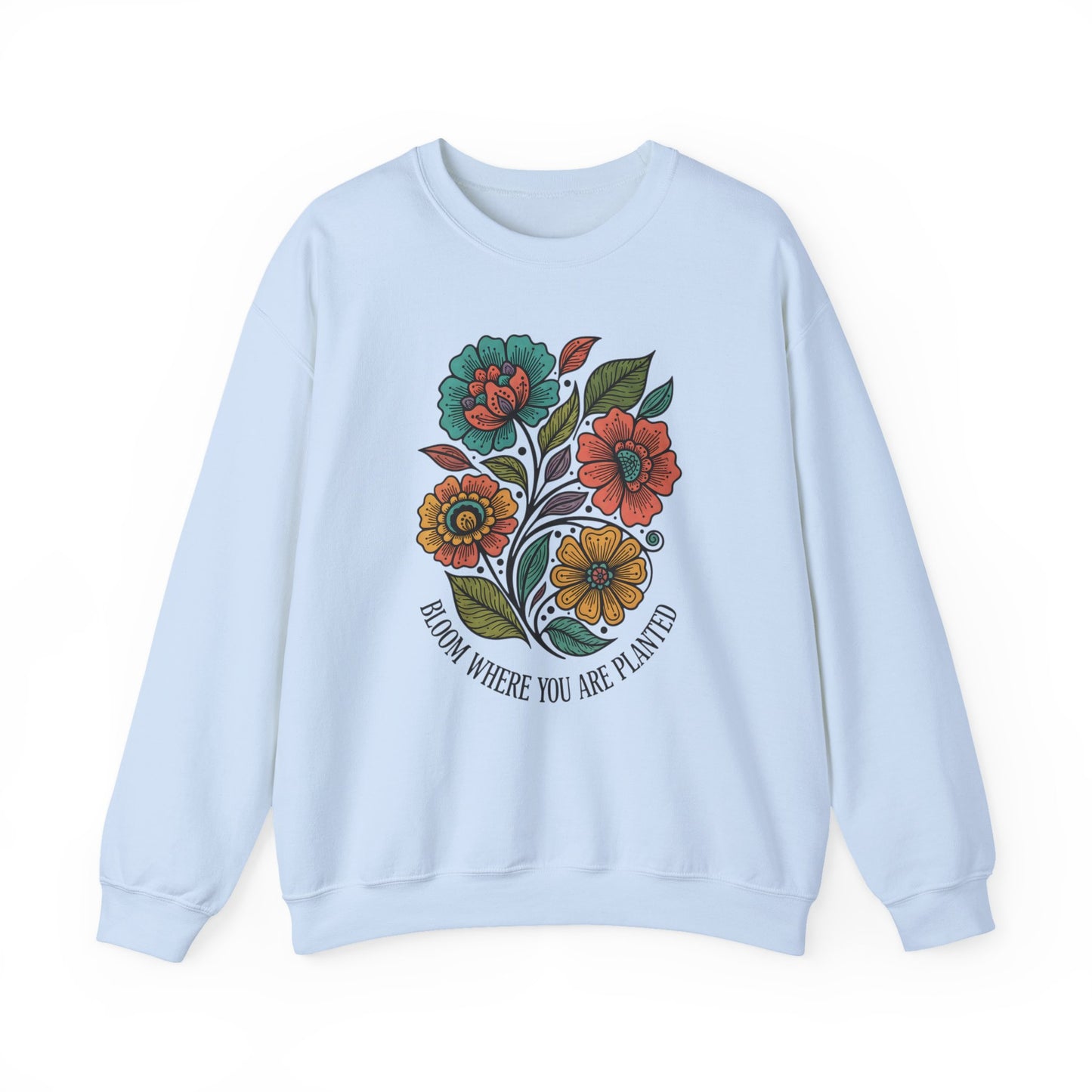 Bloom Where You Are Planted Sweatshirt