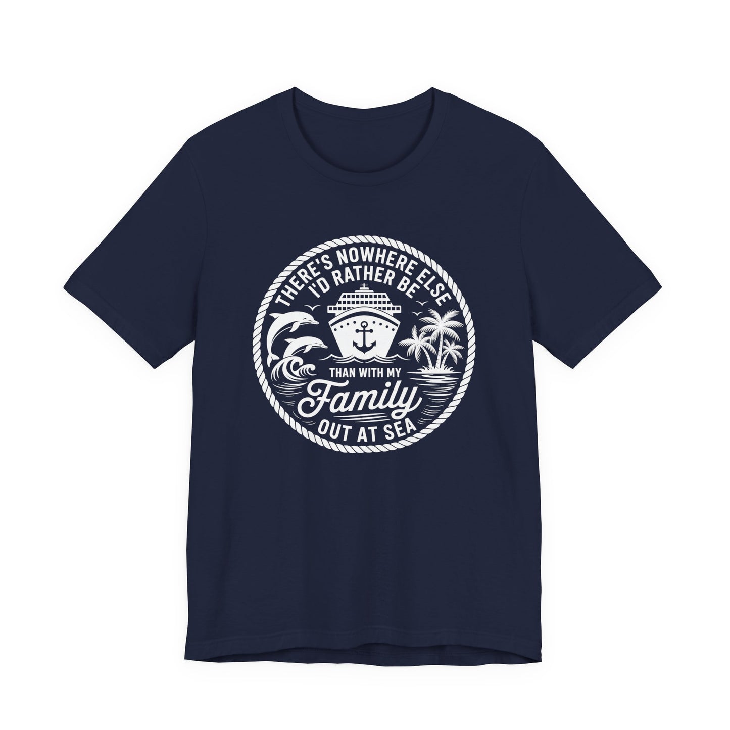 There's Nowhere Else I'd Rather Be Than With My Family Out At Sea Unisex T-Shirt