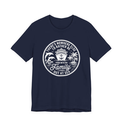 There's Nowhere Else I'd Rather Be Than With My Family Out At Sea Unisex T-Shirt