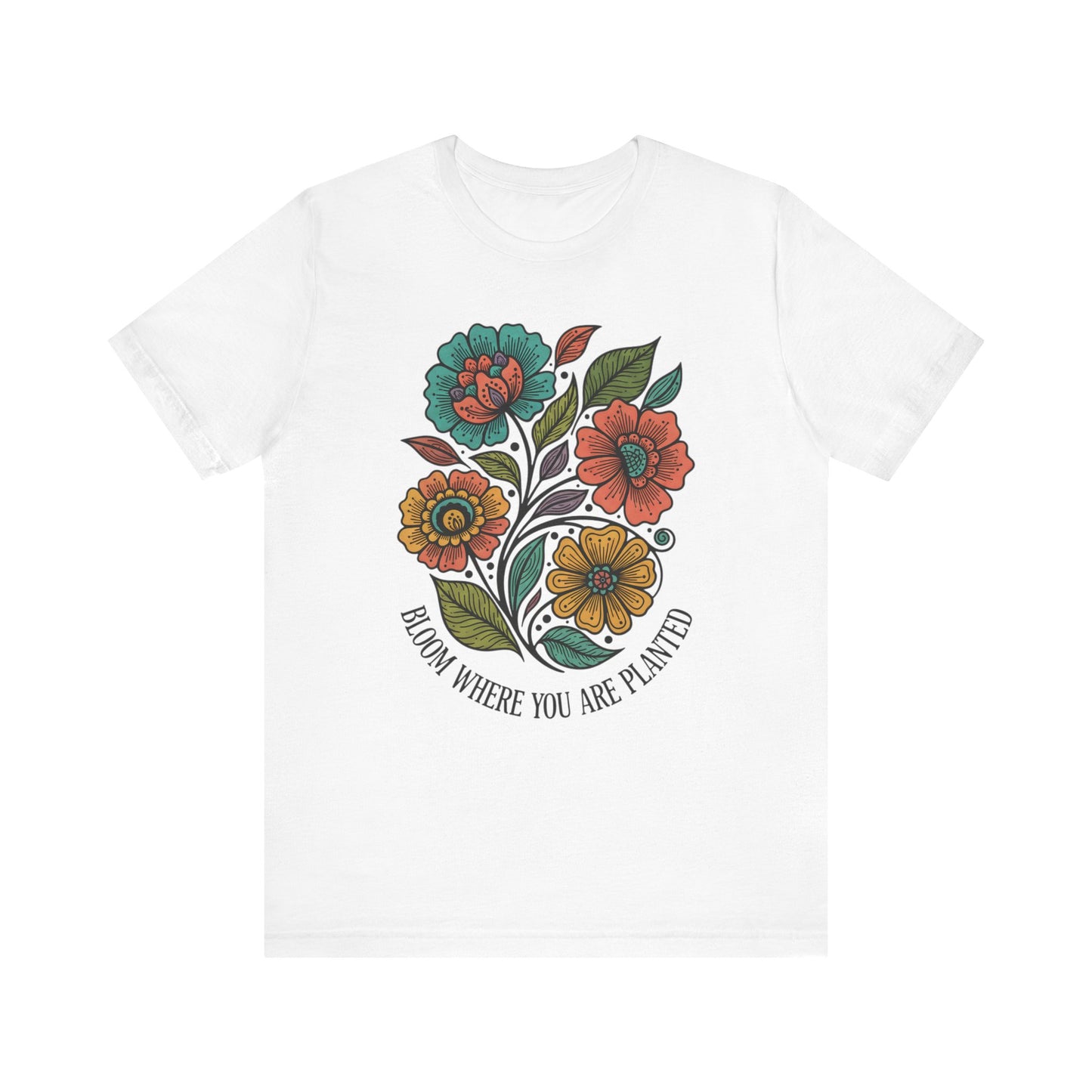 Bloom Where You Are Planted Unisex T-Shirt