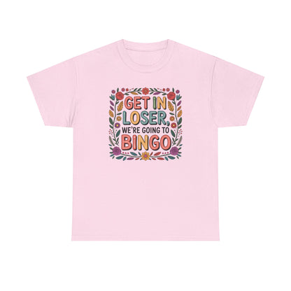 Get In Loser, We're Going To Bingo Unisex T-Shirt