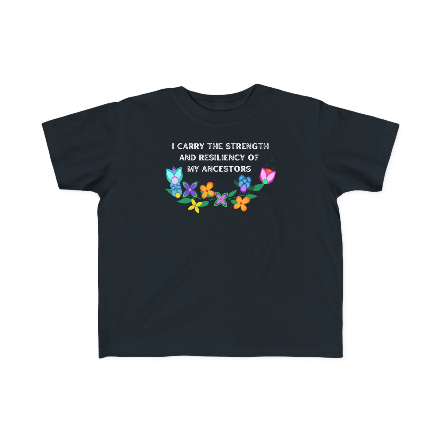 I Carry The Strength And Resiliency of My Ancestors Toddler T-Shirt