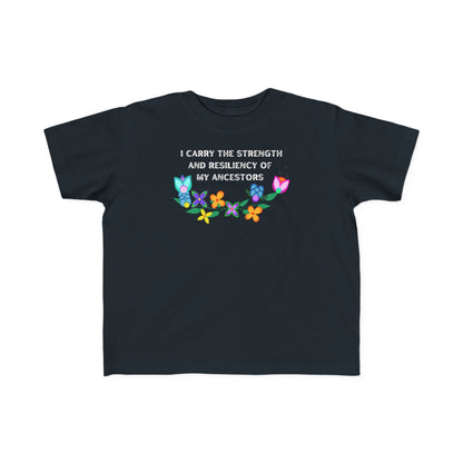 I Carry The Strength And Resiliency of My Ancestors Toddler T-Shirt