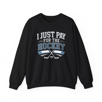 I Just Pay For The Hockey Sweatshirt