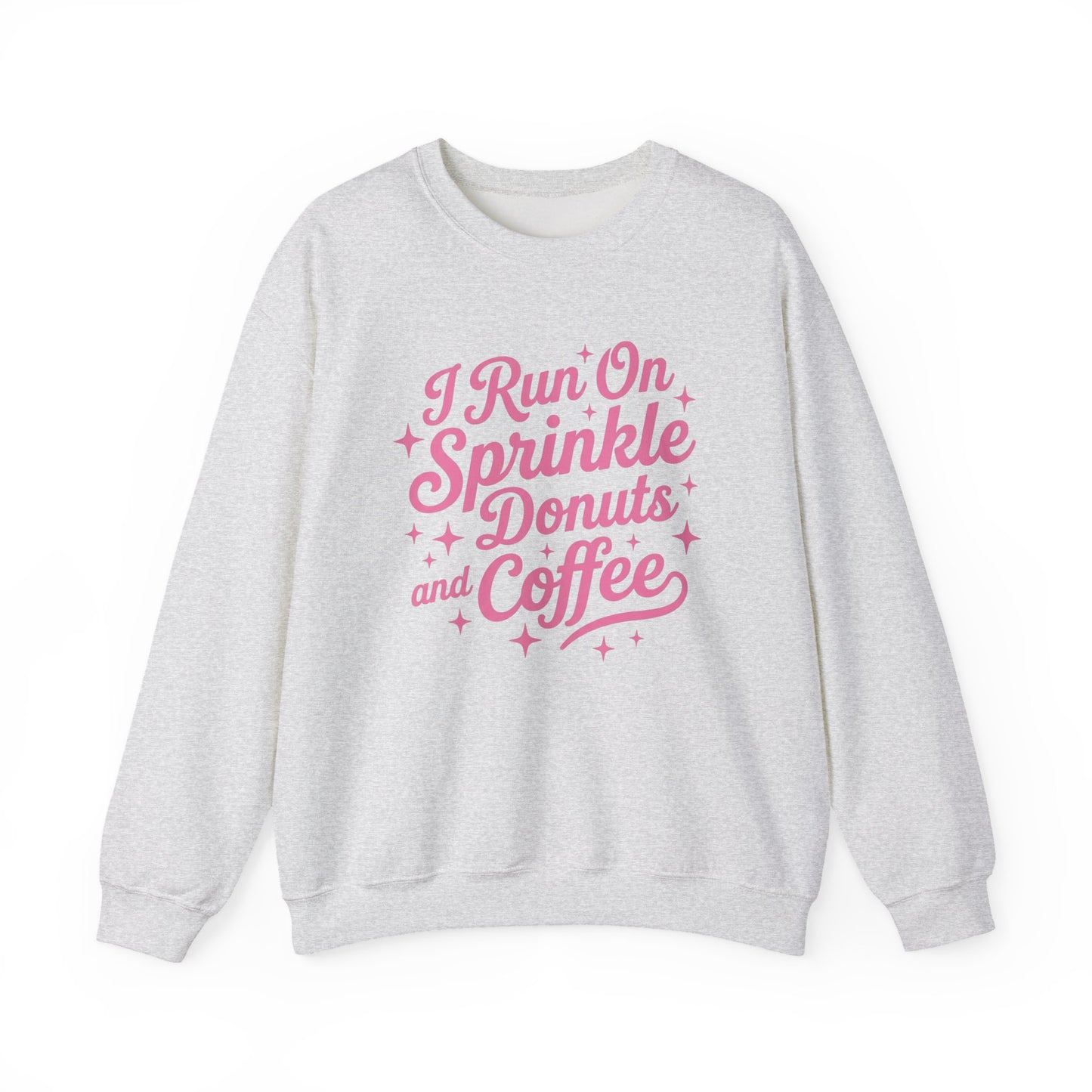 I Run On Sprinkle Donuts and Coffee Sweatshirt