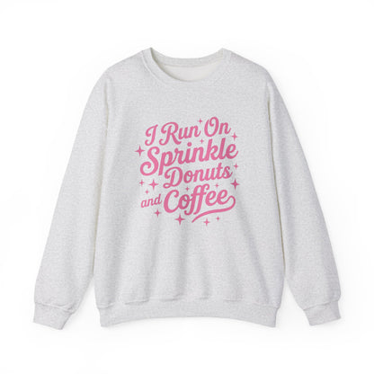 I Run On Sprinkle Donuts and Coffee Sweatshirt