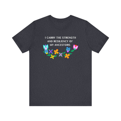 I Carry The Strength And Resiliency of My Ancestors Unisex T-Shirt