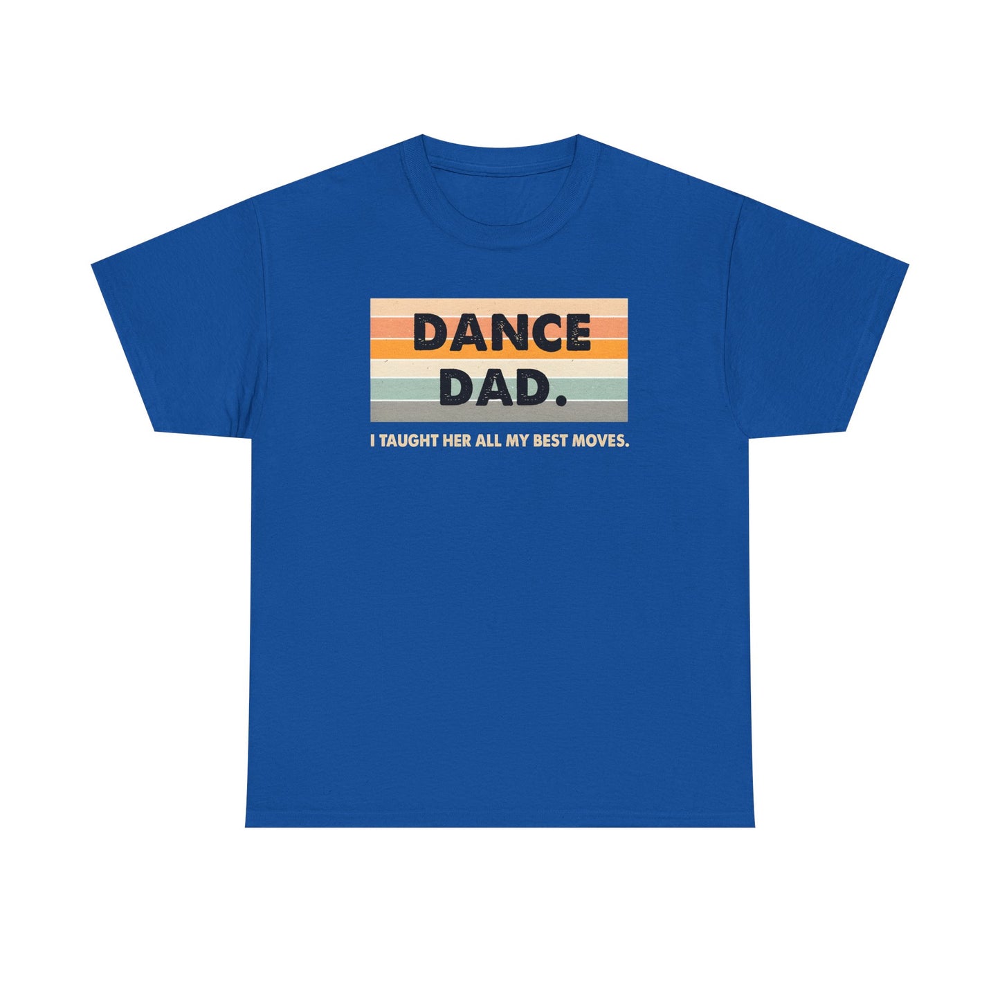 Dance Dad: I Taught Her All My Best Moves Unisex T-Shirt