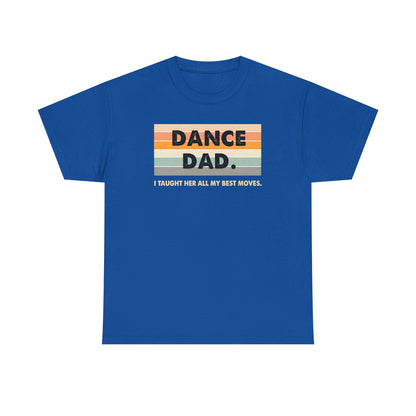 Dance Dad: I Taught Her All My Best Moves Unisex T-Shirt
