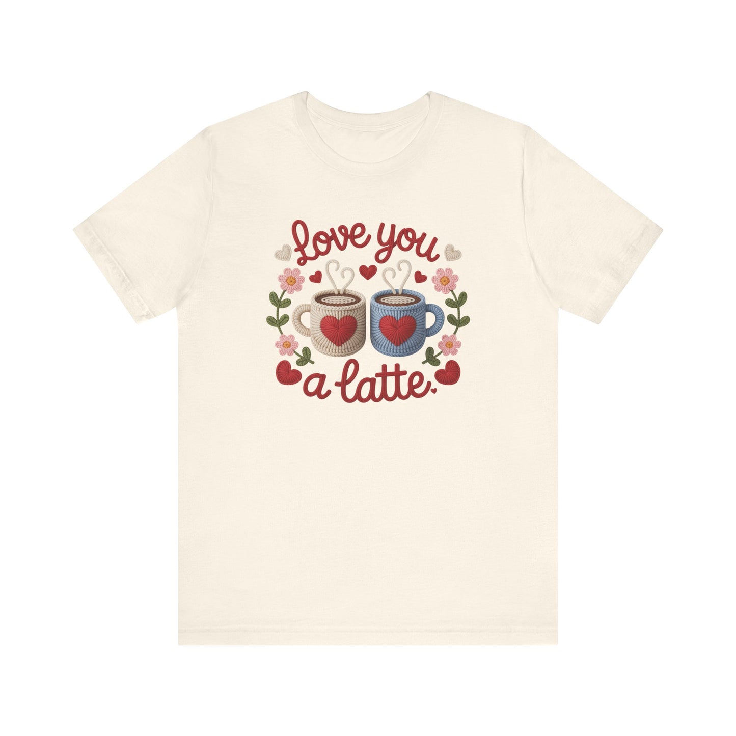 Love You A Latte Unisex T-Shirt