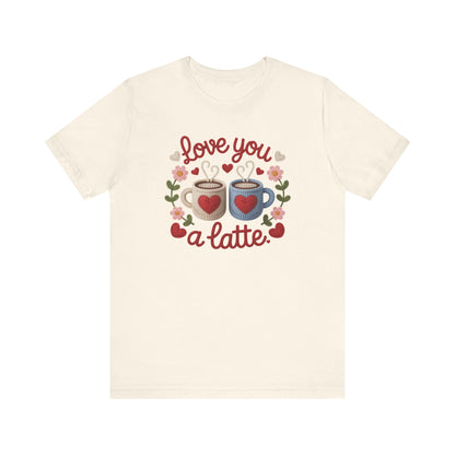 Love You A Latte Unisex T-Shirt