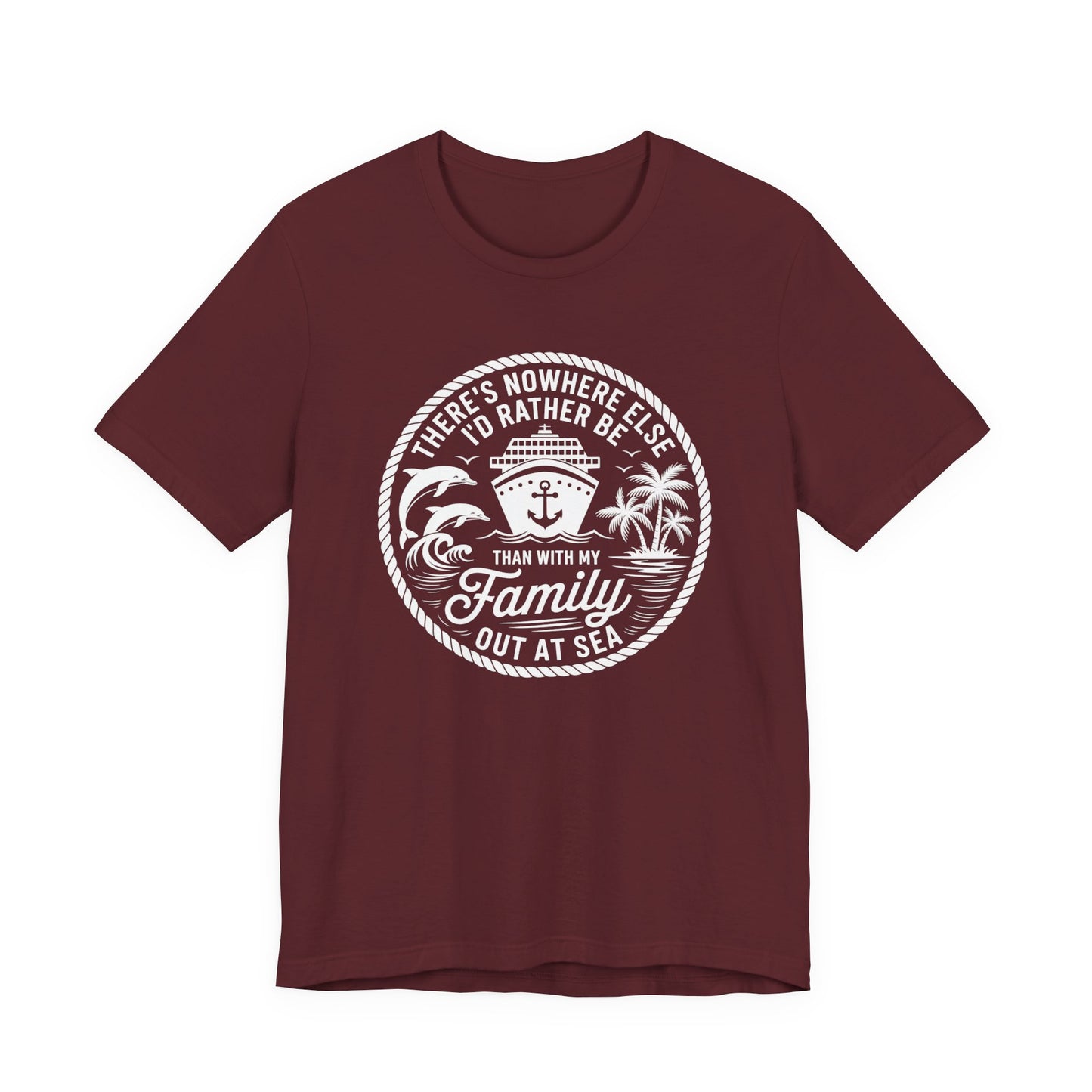 There's Nowhere Else I'd Rather Be Than With My Family Out At Sea Unisex T-Shirt
