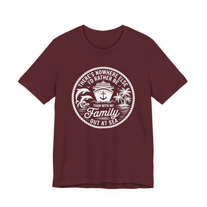 There's Nowhere Else I'd Rather Be Than With My Family Out At Sea Unisex T-Shirt