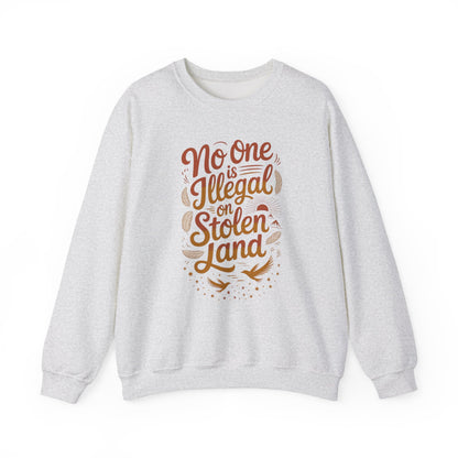 No One Is Illegal On Stolen Land Sweatshirt