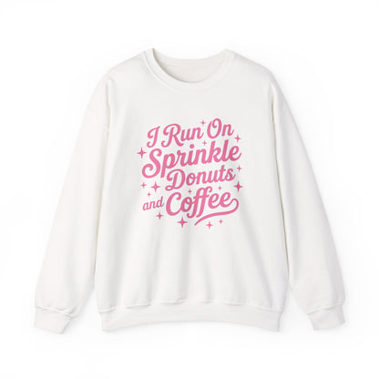 I Run On Sprinkle Donuts and Coffee Sweatshirt
