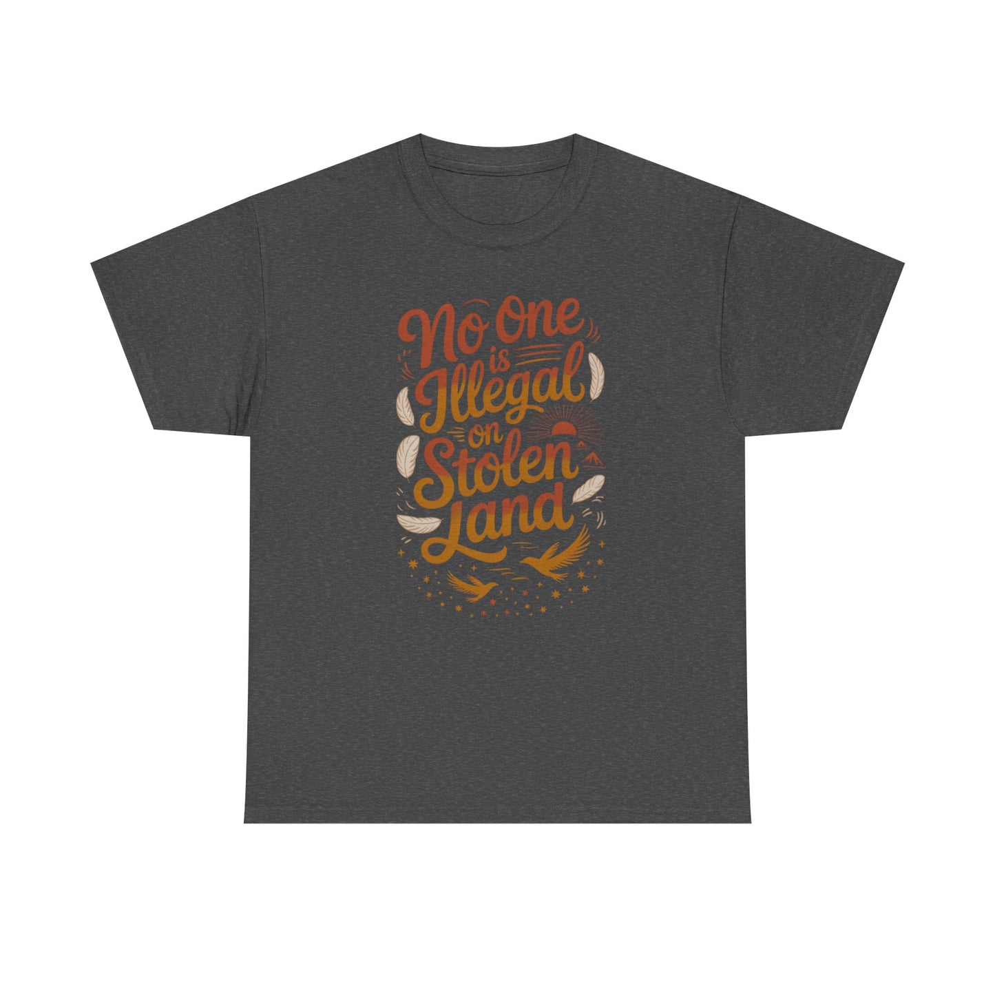 No One Is Illegal On Stolen Land Unisex T-Shirt