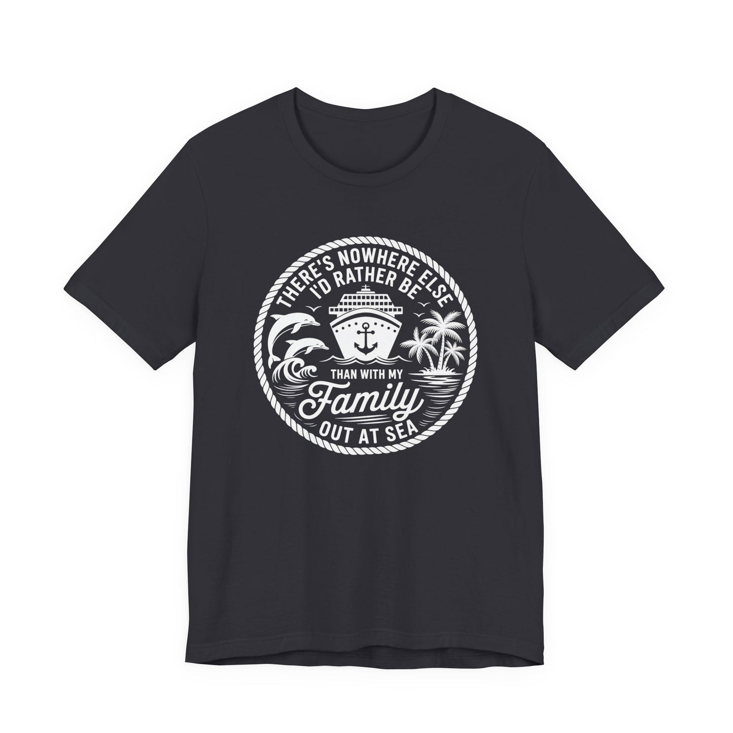 There's Nowhere Else I'd Rather Be Than With My Family Out At Sea Unisex T-Shirt