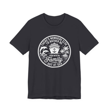 There's Nowhere Else I'd Rather Be Than With My Family Out At Sea Unisex T-Shirt