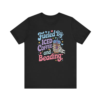 Fueled by Iced Coffee and Beading Unisex T-Shirt