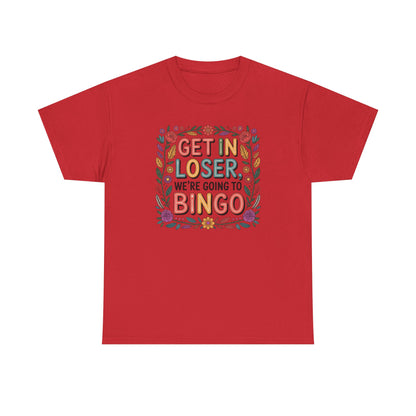 Get In Loser, We're Going To Bingo Unisex T-Shirt