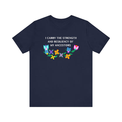 I Carry The Strength And Resiliency of My Ancestors Unisex T-Shirt