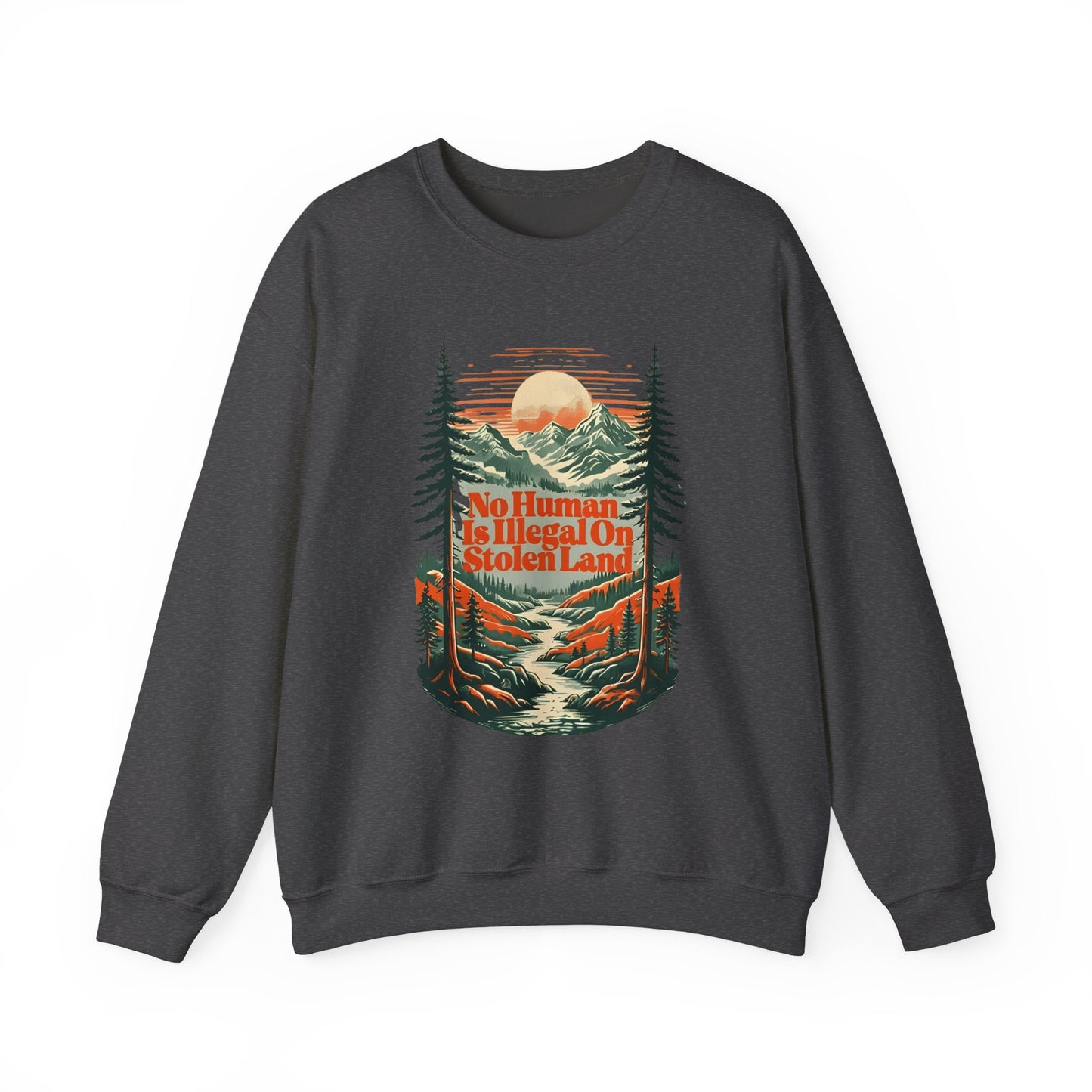 No Human Is Illegal On Stolen Land Sweatshirt