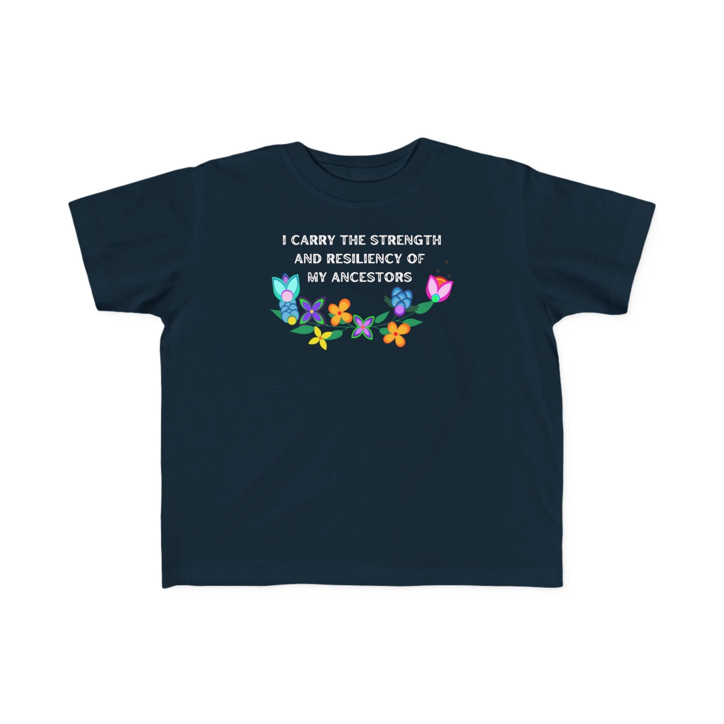 I Carry The Strength And Resiliency of My Ancestors Toddler T-Shirt
