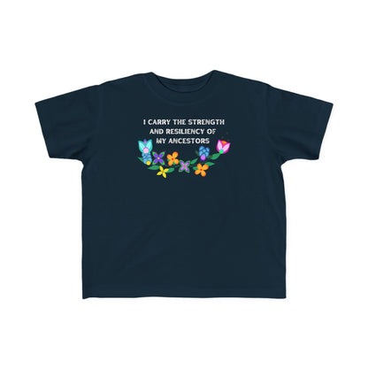 I Carry The Strength And Resiliency of My Ancestors Toddler T-Shirt