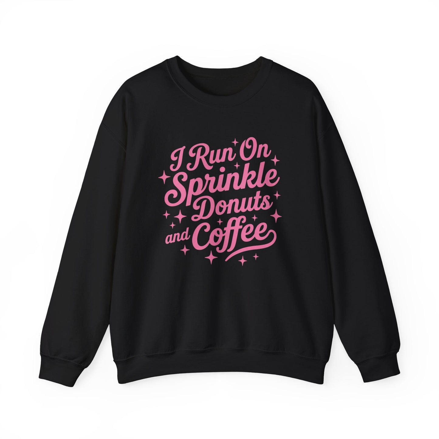 I Run On Sprinkle Donuts and Coffee Sweatshirt