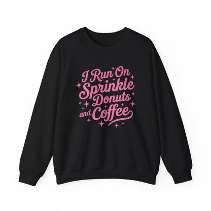 I Run On Sprinkle Donuts and Coffee Sweatshirt