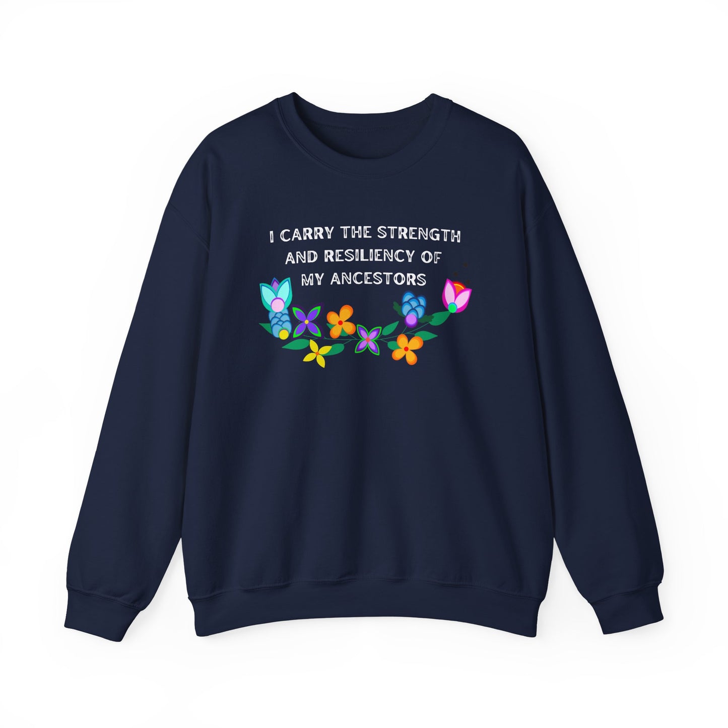 I Carry The Strength And Resiliency of My Ancestors Sweatshirt