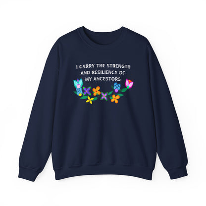 I Carry The Strength And Resiliency of My Ancestors Sweatshirt