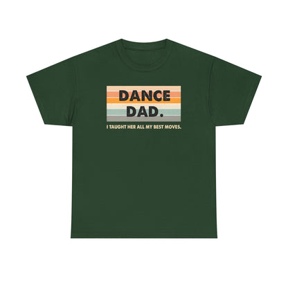 Dance Dad: I Taught Her All My Best Moves Unisex T-Shirt