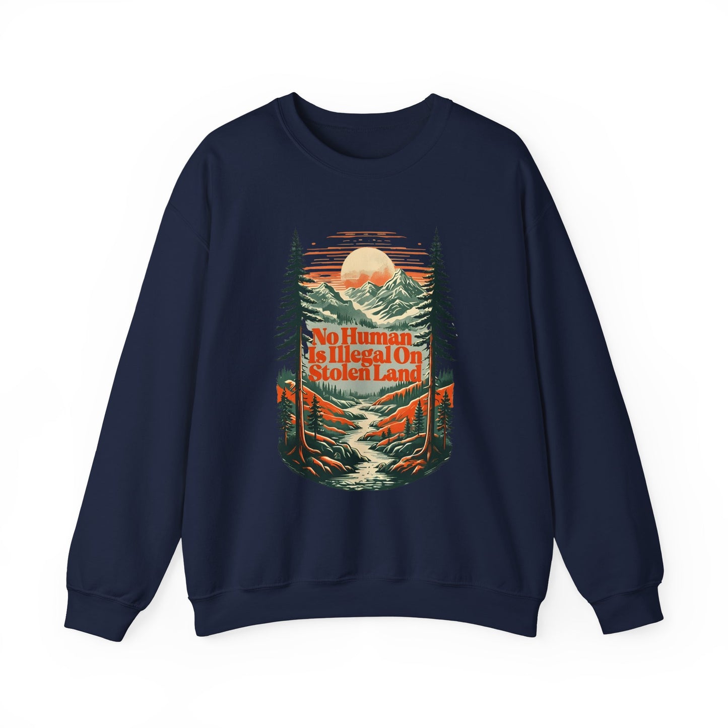 No Human Is Illegal On Stolen Land Sweatshirt