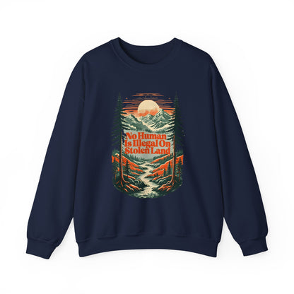 No Human Is Illegal On Stolen Land Sweatshirt
