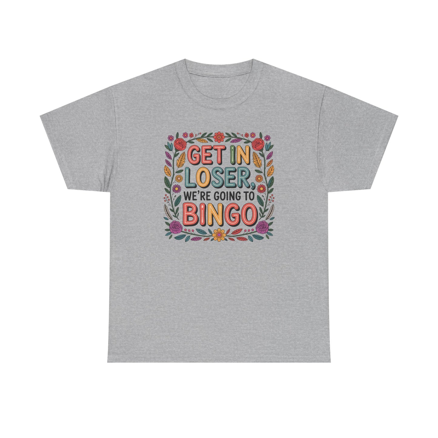 Get In Loser, We're Going To Bingo Unisex T-Shirt