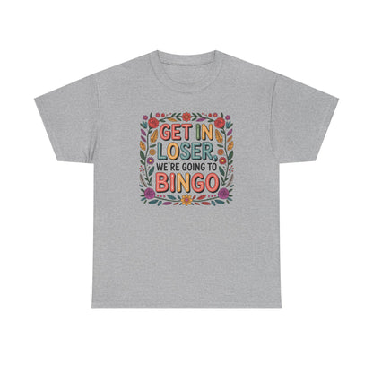 Get In Loser, We're Going To Bingo Unisex T-Shirt