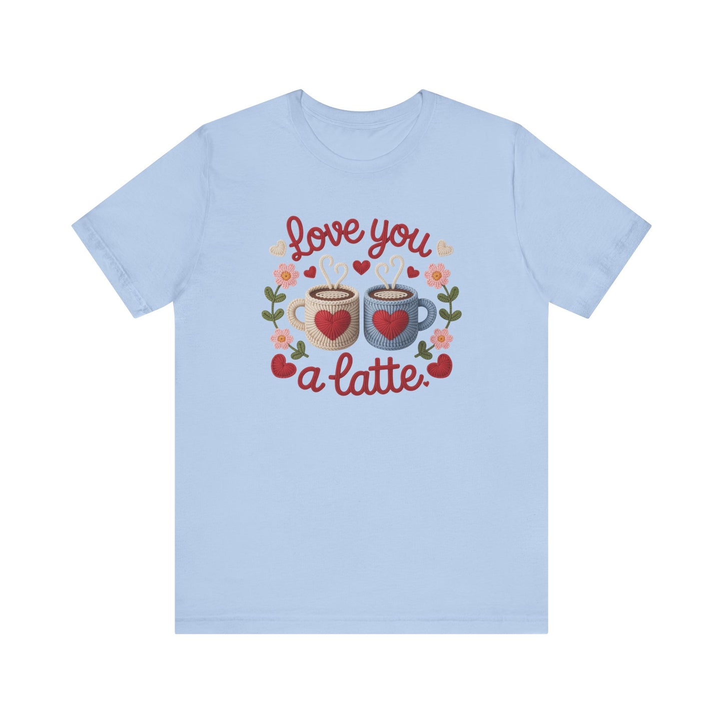 Love You A Latte Unisex T-Shirt