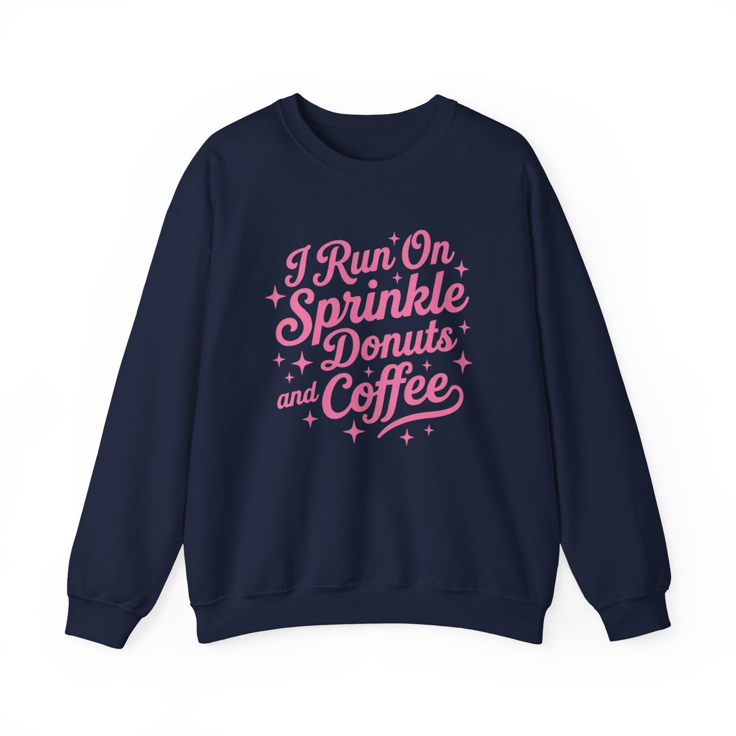 I Run On Sprinkle Donuts and Coffee Sweatshirt