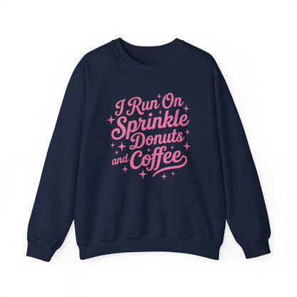 I Run On Sprinkle Donuts and Coffee Sweatshirt