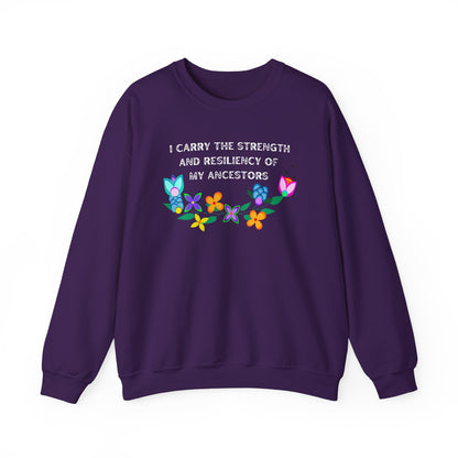 I Carry The Strength And Resiliency of My Ancestors Sweatshirt