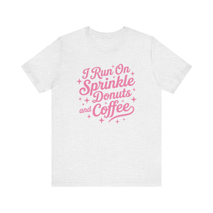 I Run On Sprinkle Donuts and Coffee Unisex T-Shirt