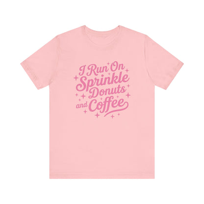 I Run On Sprinkle Donuts and Coffee Unisex T-Shirt