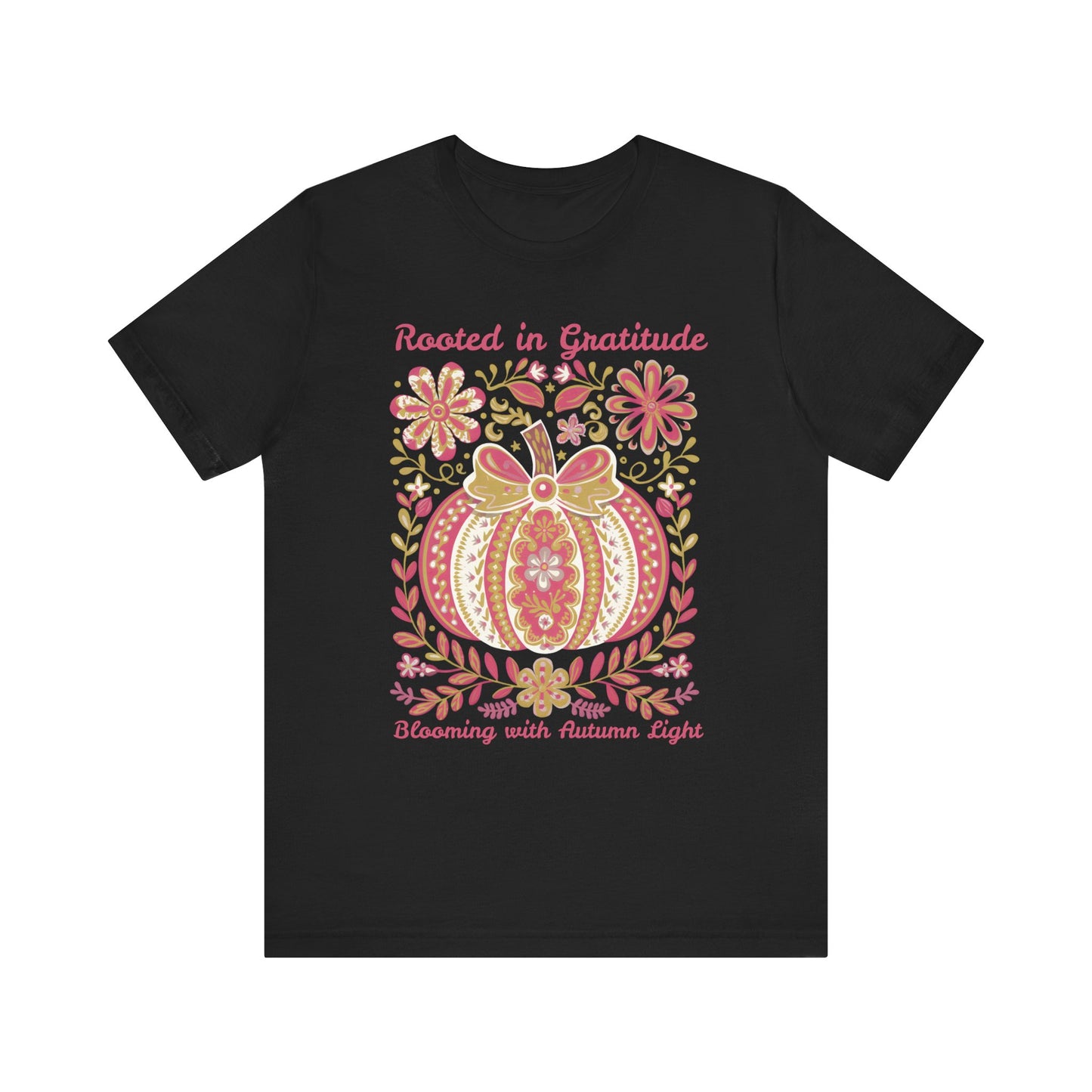 Rooted in Gratitude, Blooming With Autumn Light Pumpkin Unisex T-Shirt