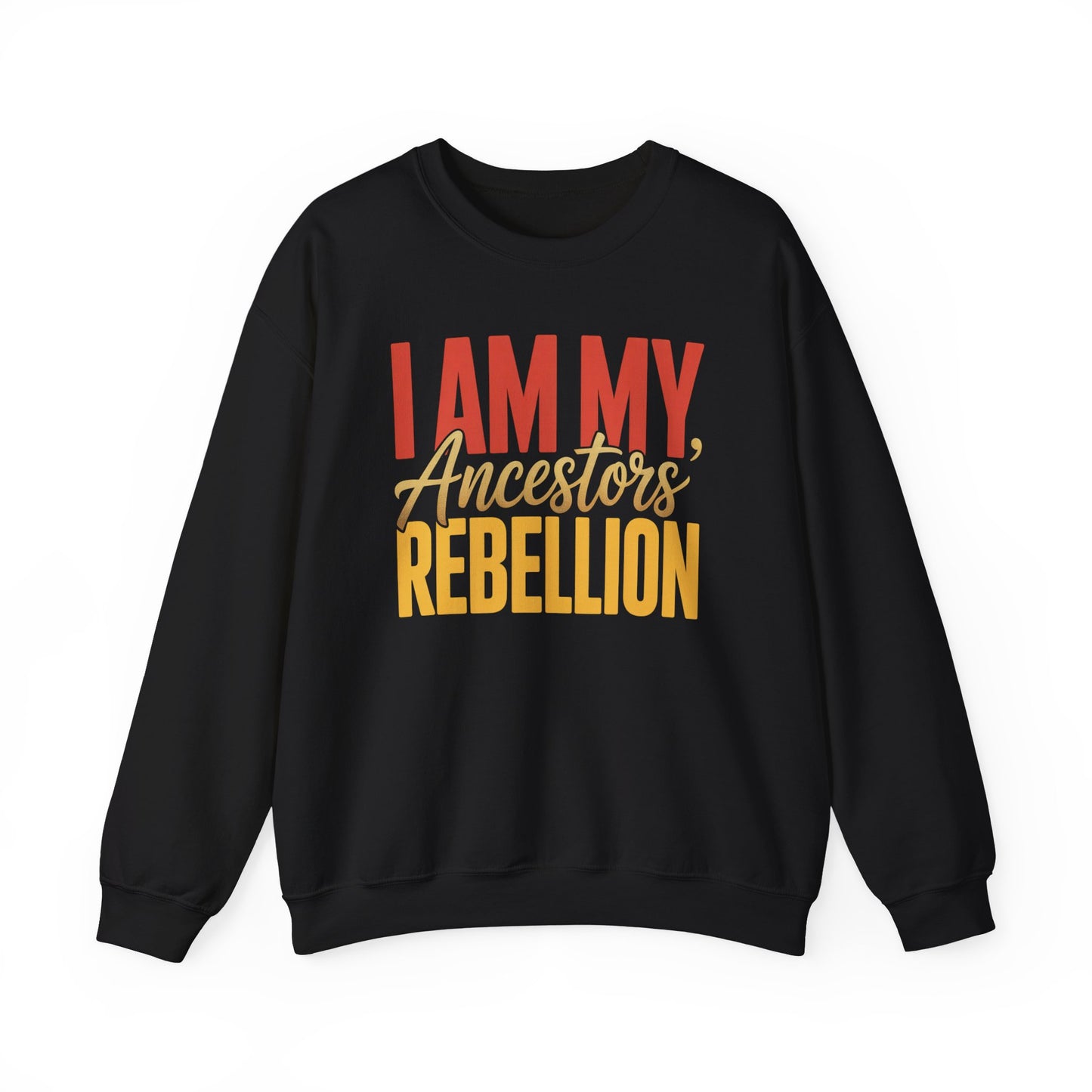 I Am My Ancestors' Rebellion Sweatshirt