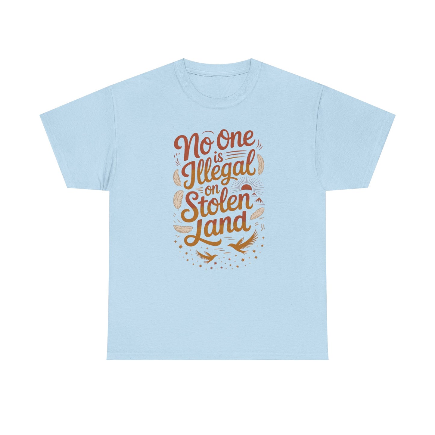 No One Is Illegal On Stolen Land Unisex T-Shirt