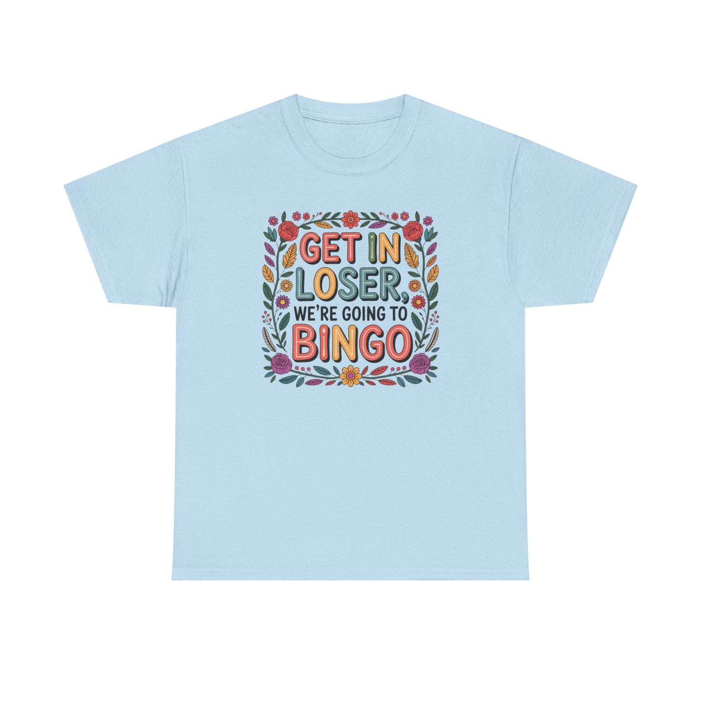 Get In Loser, We're Going To Bingo Unisex T-Shirt
