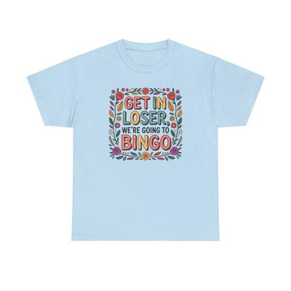 Get In Loser, We're Going To Bingo Unisex T-Shirt