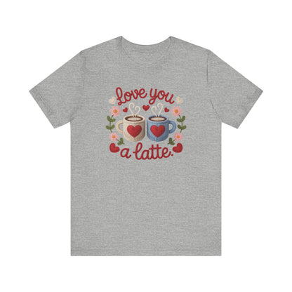 Love You A Latte Unisex T-Shirt